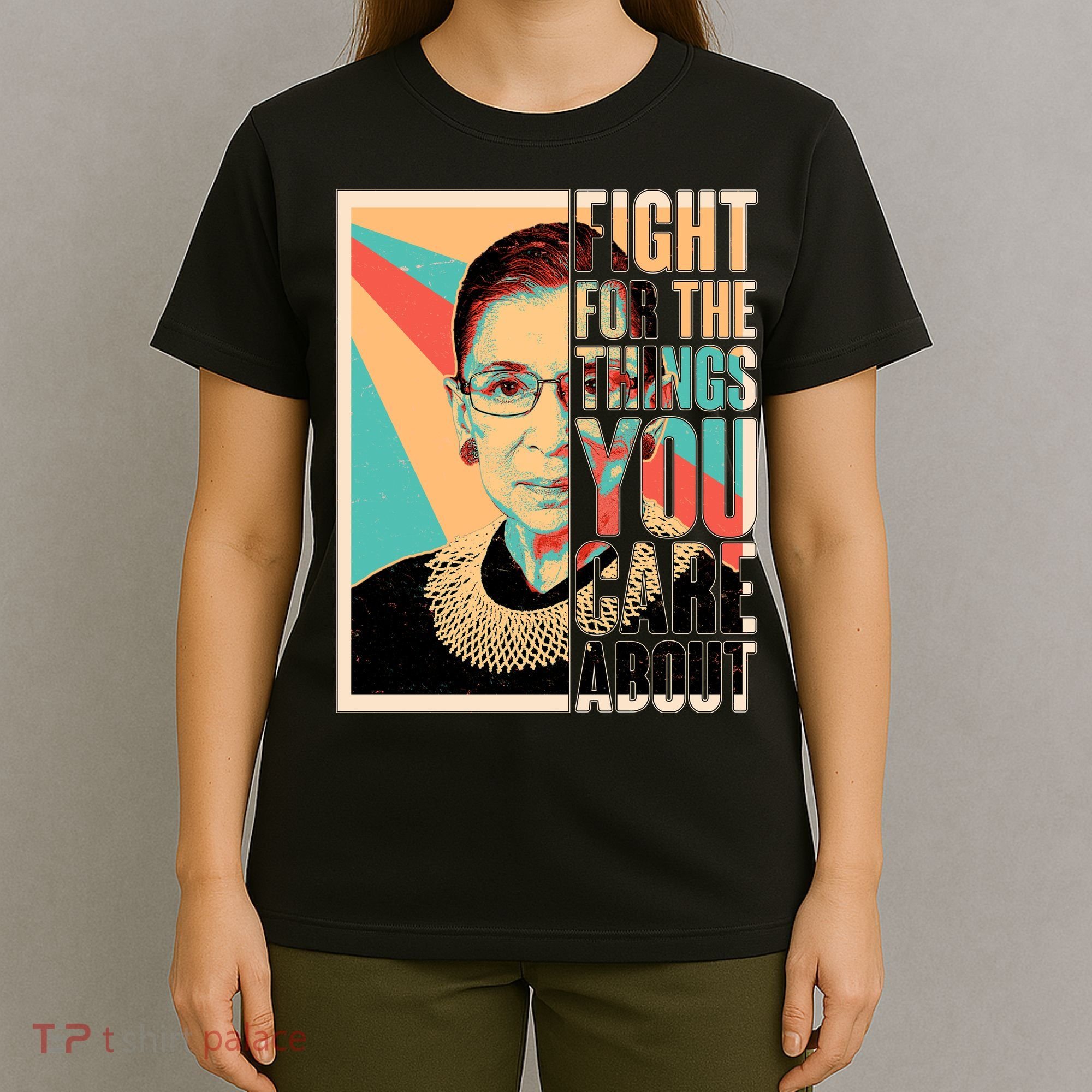 Fight For The Things You Care About Ruth Ginsburg Tribute T-Shirt