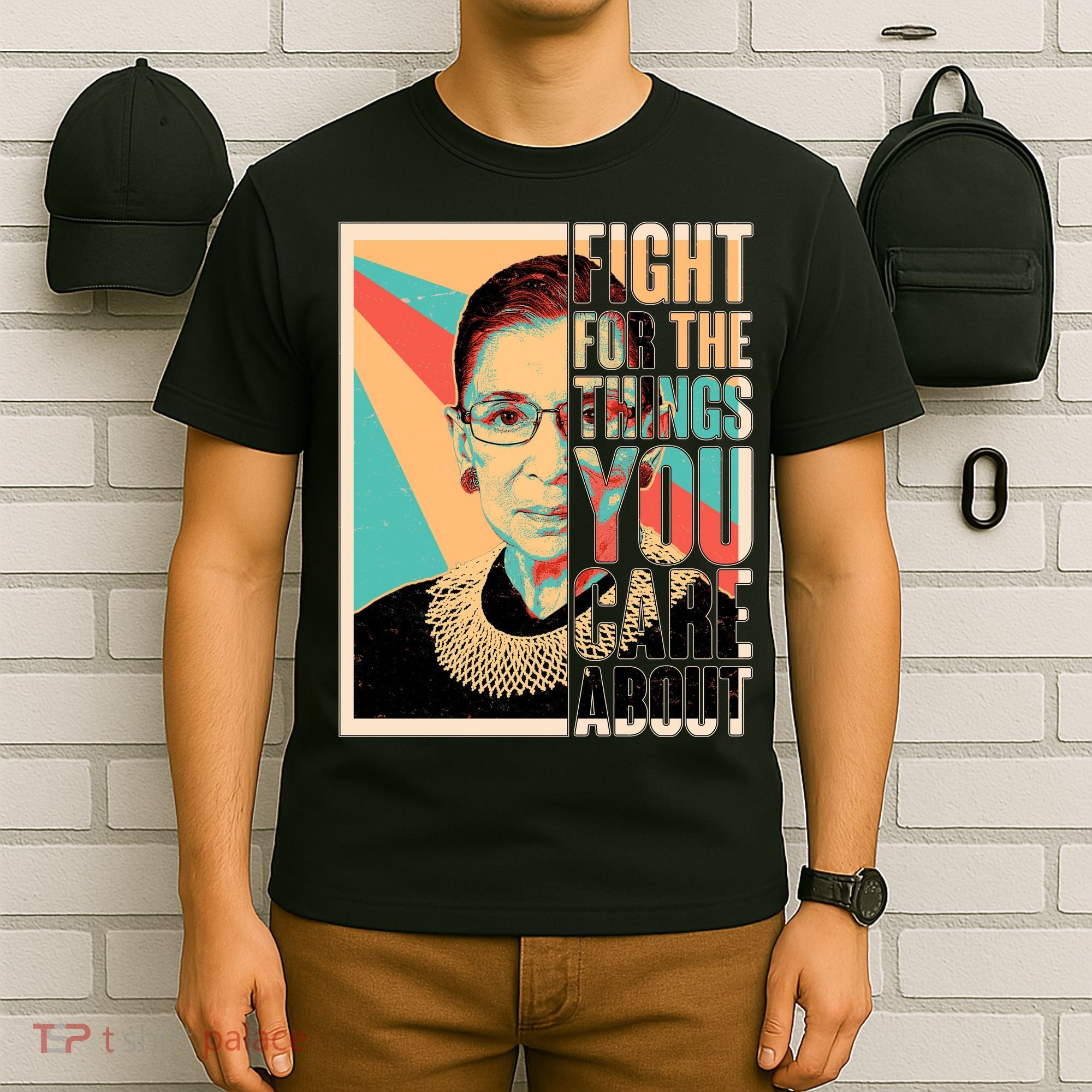 Fight For The Things You Care About Ruth Ginsburg Tribute T-Shirt