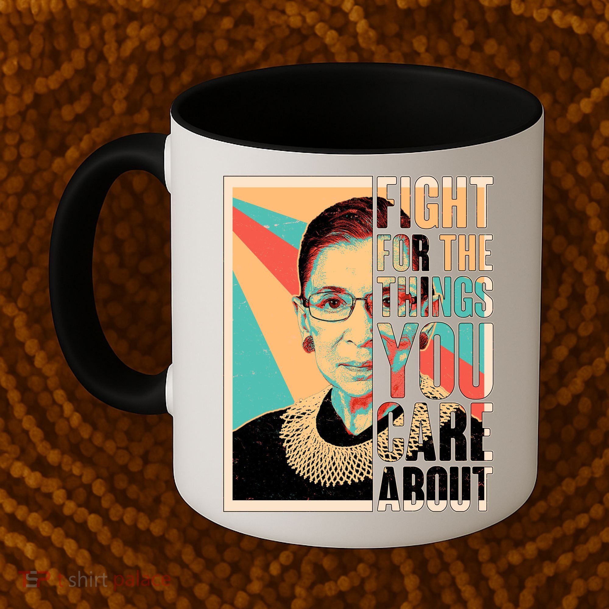 Fight For The Things You Care About Ruth Ginsburg Tribute Coffee Mug