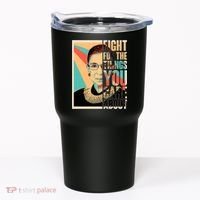 Fight For The Things You Care About Ruth Ginsburg Tribute Tumbler thumb 0