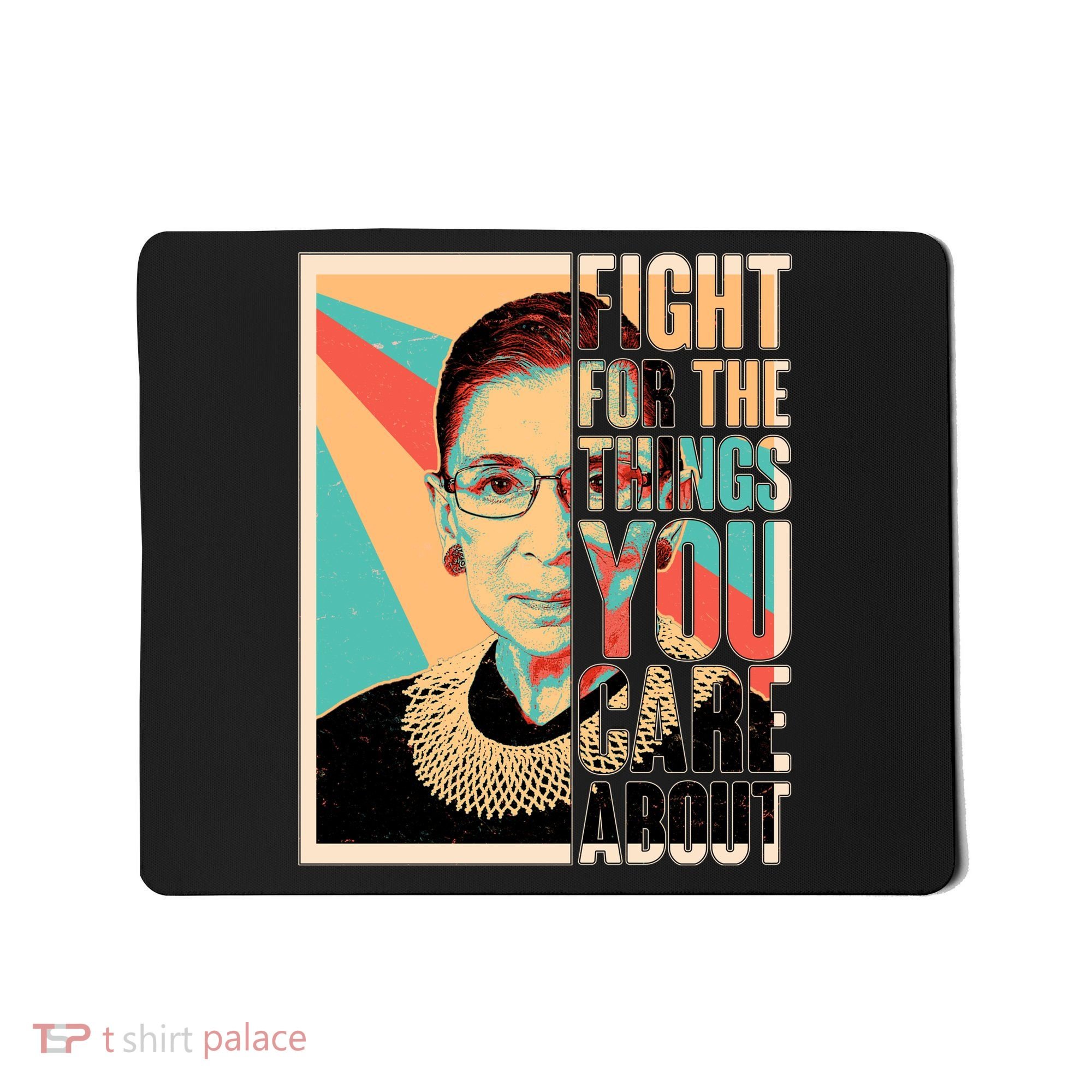 Fight For The Things You Care About Ruth Ginsburg Tribute Mousepad