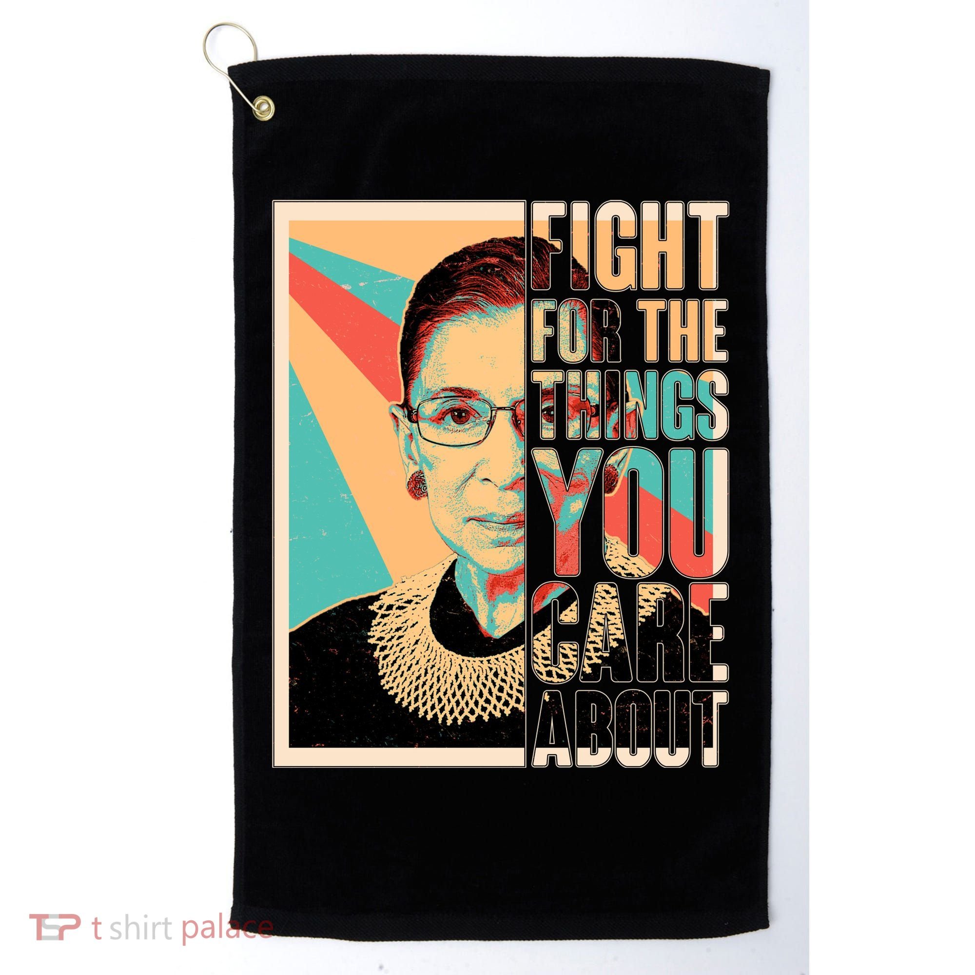 Fight For The Things You Care About Ruth Ginsburg Tribute Golf Towel