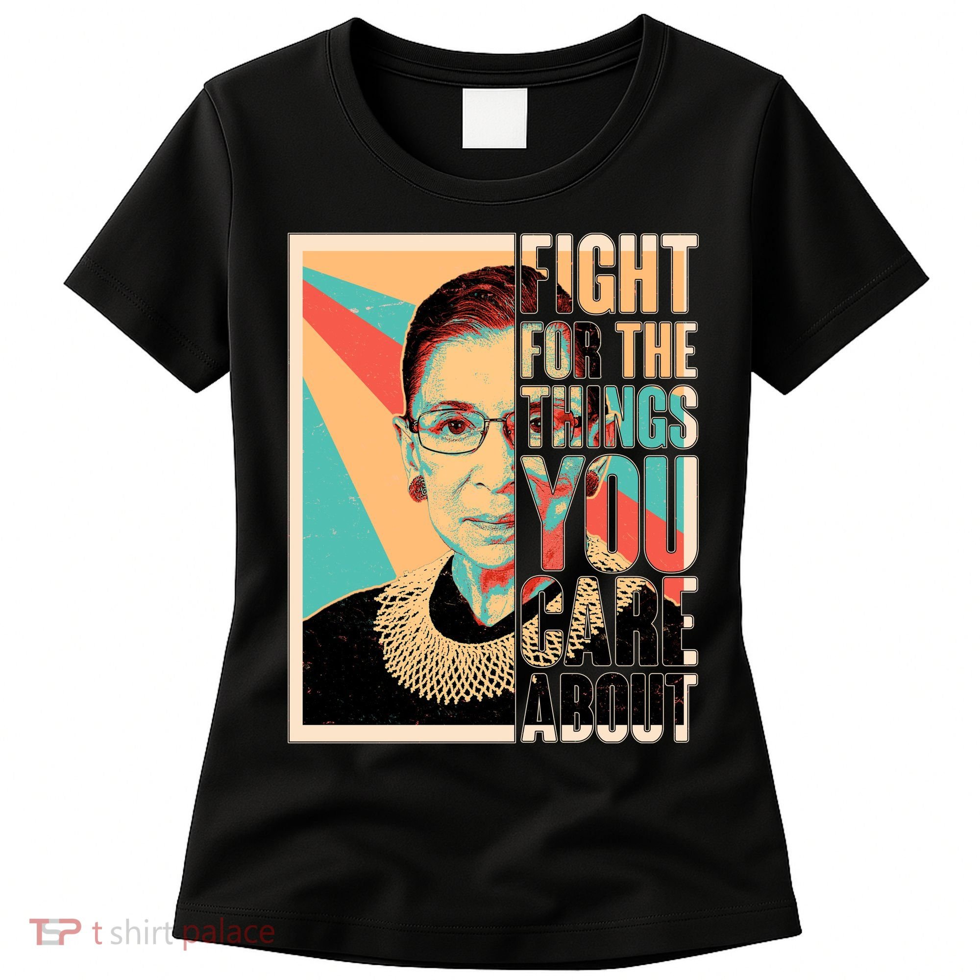 Fight For The Things You Care About Ruth Ginsburg Tribute Women's T-Shirt