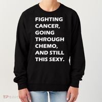 Fighting Cancer Going Through Chemo Still Sexy Women's Sweatshirt thumb 0