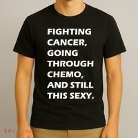 Fighting Cancer Going Through Chemo Still Sexy T-Shirt thumb 3