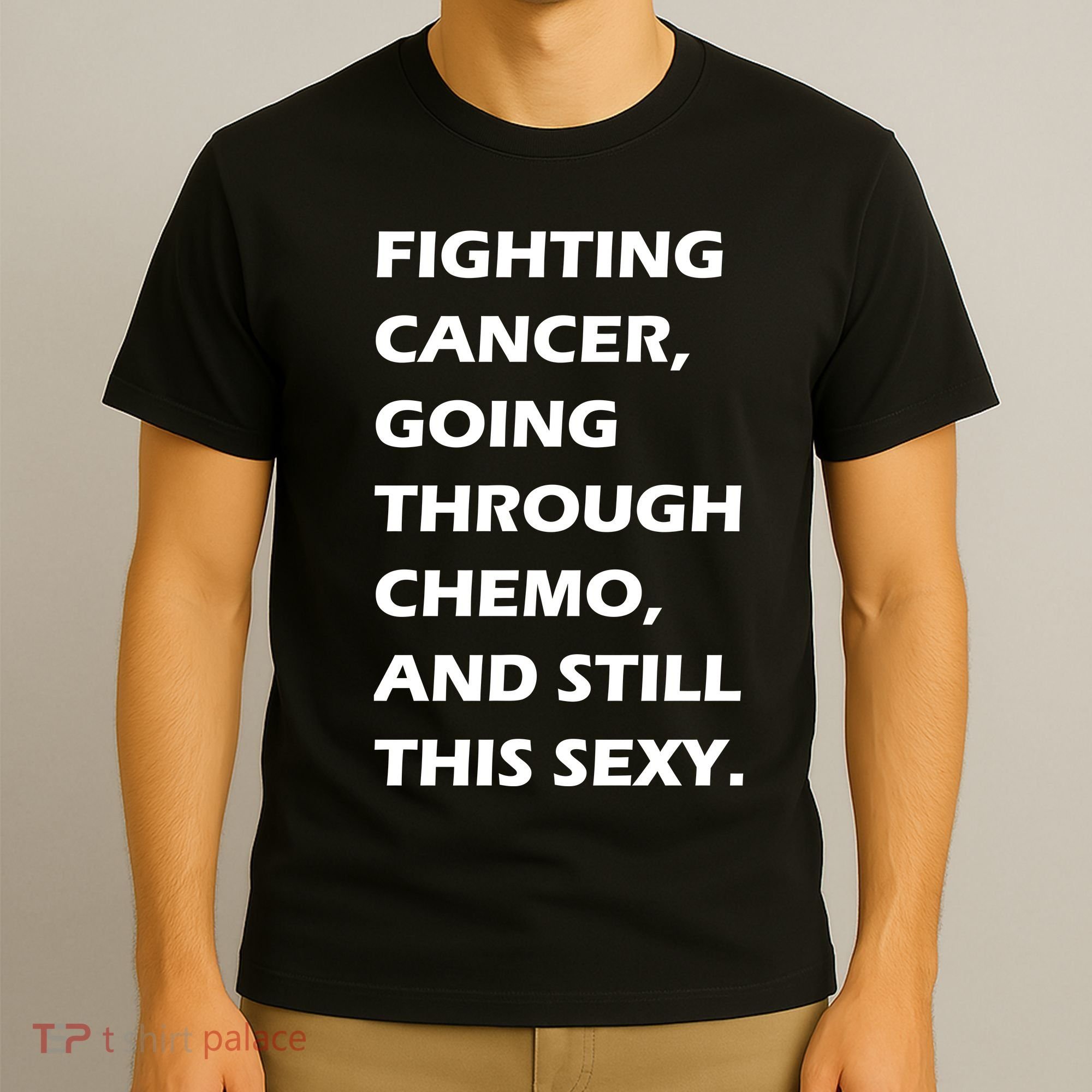 Fighting Cancer Going Through Chemo Still Sexy T-Shirt