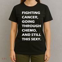 Fighting Cancer Going Through Chemo Still Sexy T-Shirt thumb 4