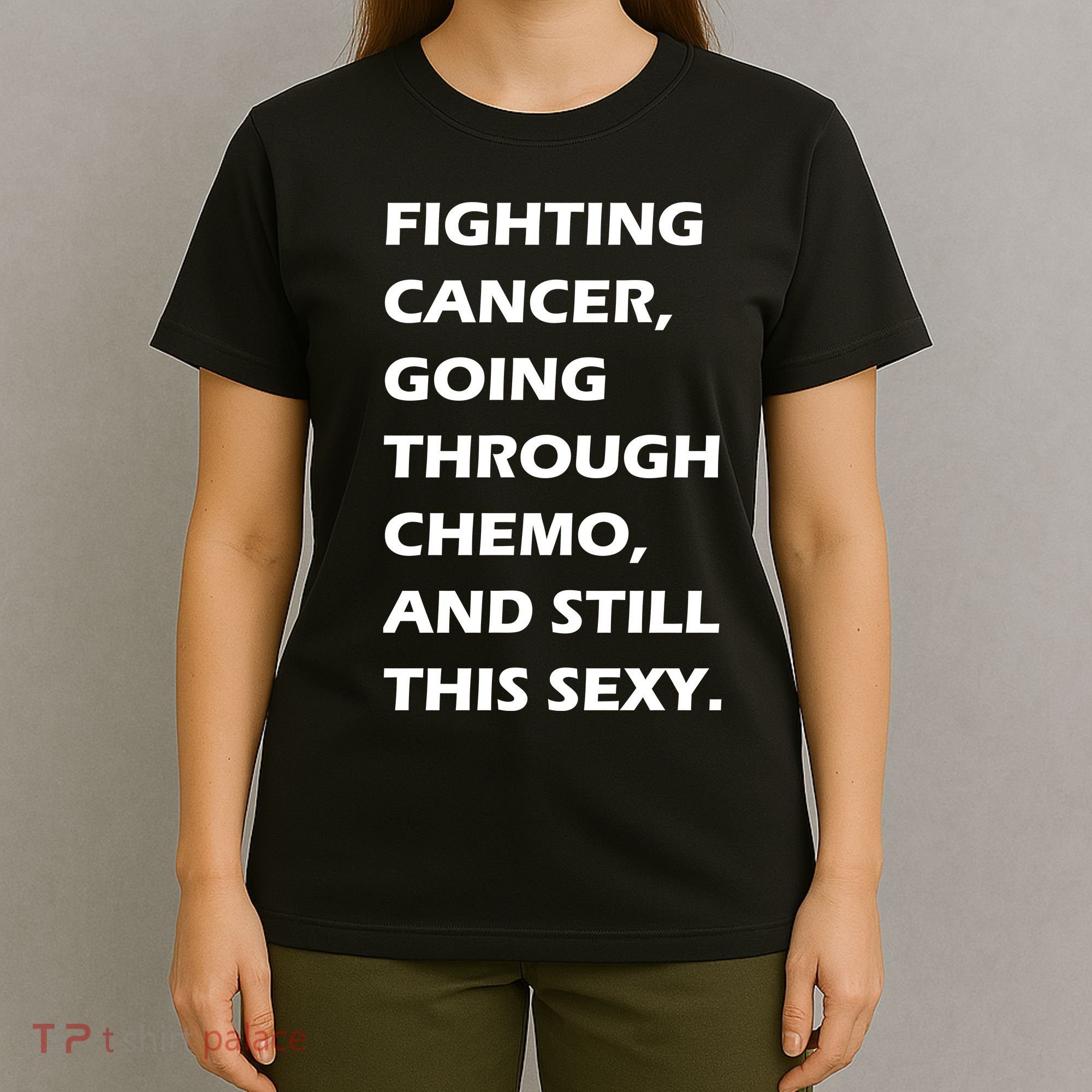 Fighting Cancer Going Through Chemo Still Sexy T-Shirt