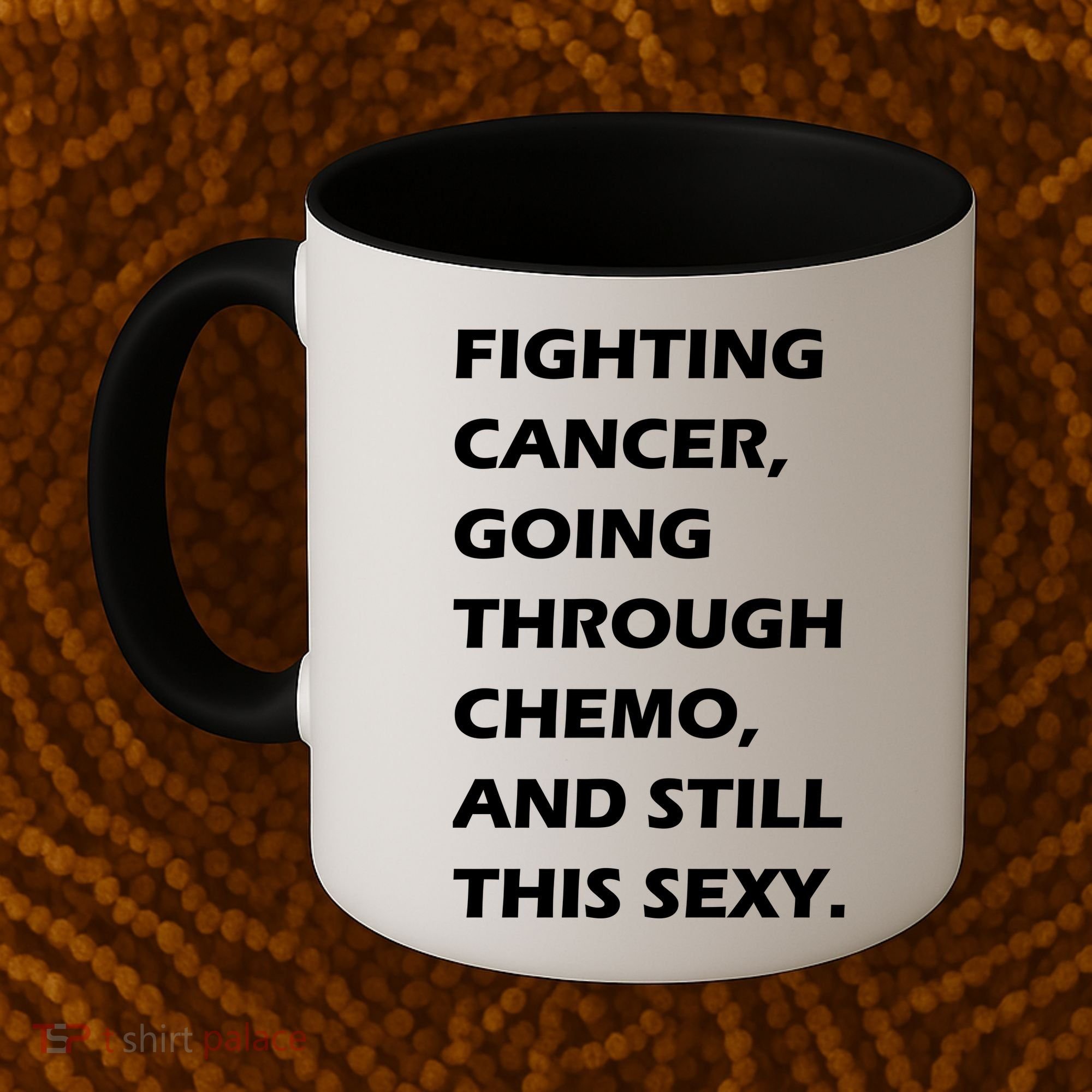 Fighting Cancer Going Through Chemo Still Sexy Coffee Mug