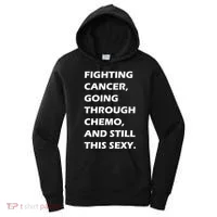 Fighting Cancer Going Through Chemo Still Sexy Women's Hoodie thumb 0