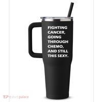 Fighting Cancer Going Through Chemo Still Sexy 40oz Vacuum Insulated Stainless Steel Travel Tumbler thumb 2