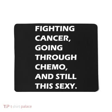 Fighting Cancer Going Through Chemo Still Sexy Mousepad