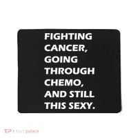 Fighting Cancer Going Through Chemo Still Sexy Mousepad thumb 0