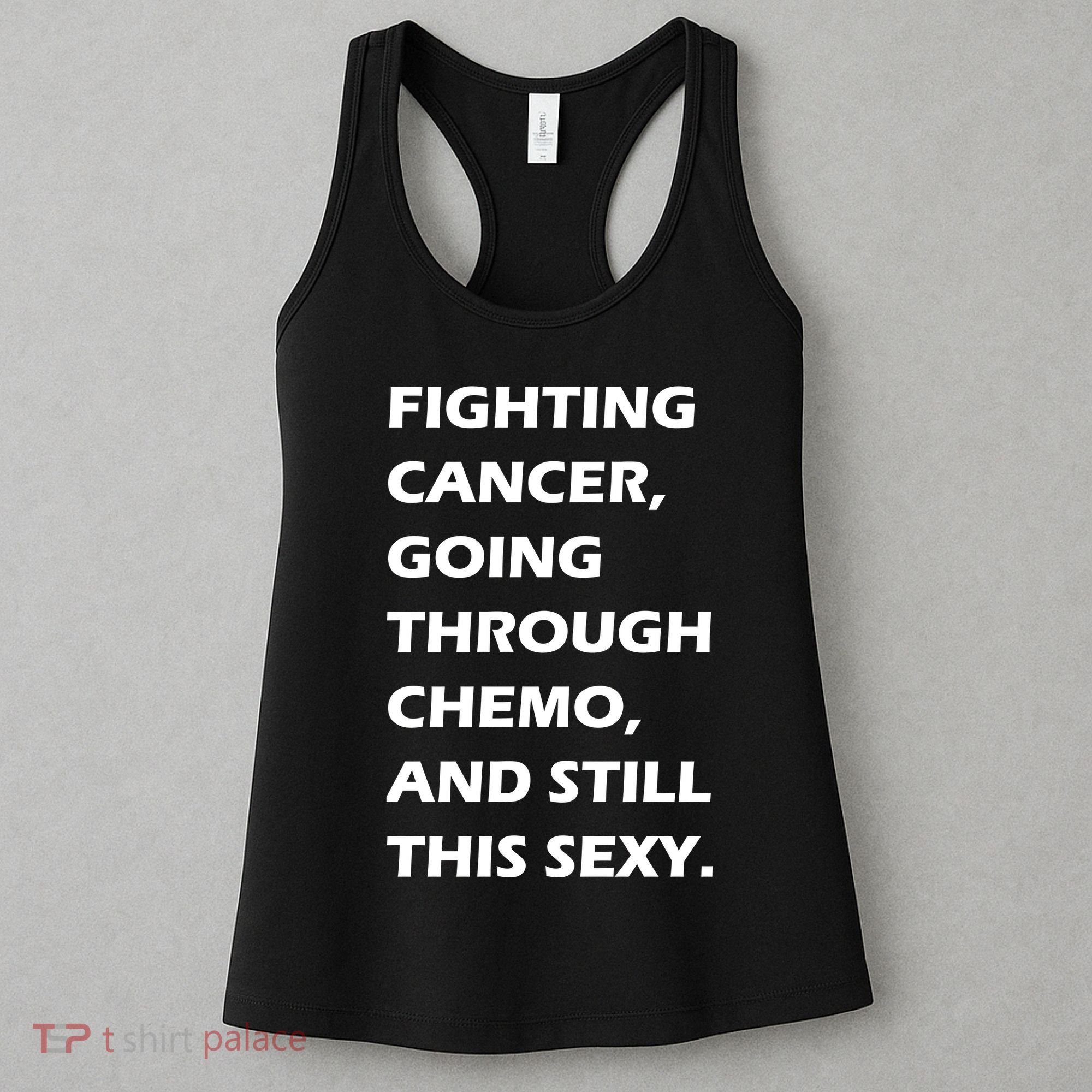 Fighting Cancer Going Through Chemo Still Sexy Women's Tank Top