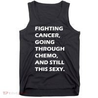 Fighting Cancer Going Through Chemo Still Sexy Tank Top thumb 0