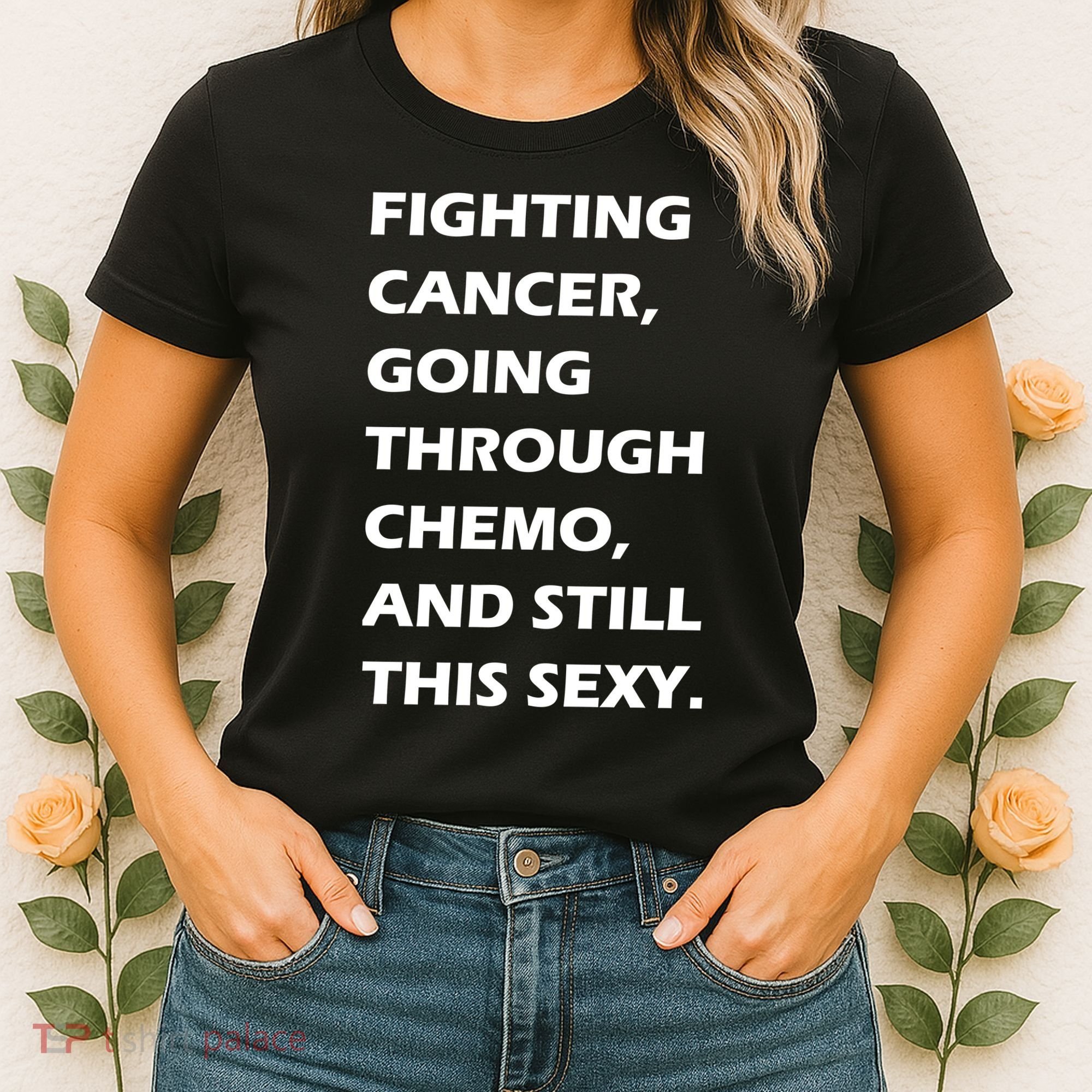 Fighting Cancer Going Through Chemo Still Sexy Women's T-Shirt