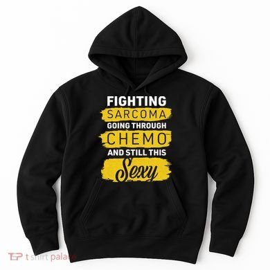 Fighting Sarcoma And Still Sexy Hoodie