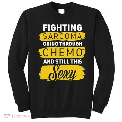 Fighting Sarcoma And Still Sexy Sweatshirt