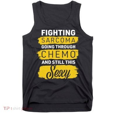 Fighting Sarcoma And Still Sexy Tank Top