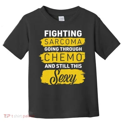 Fighting Sarcoma And Still Sexy Toddler T-Shirt