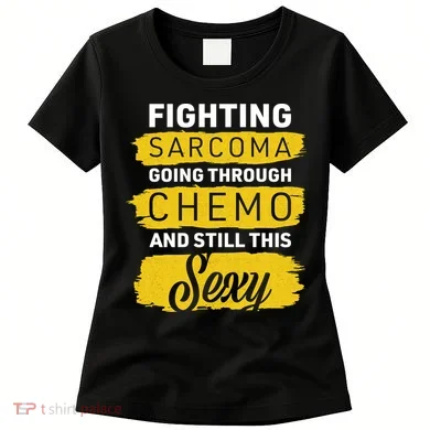 Fighting Sarcoma And Still Sexy Women's T-Shirt