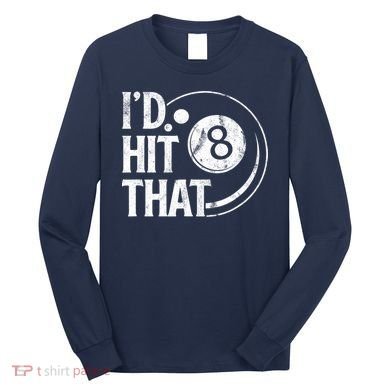 Funny Id Hit That 8 Eight Ball Billiards Pool Player Best Gift For Fan Long Sleeve Shirt