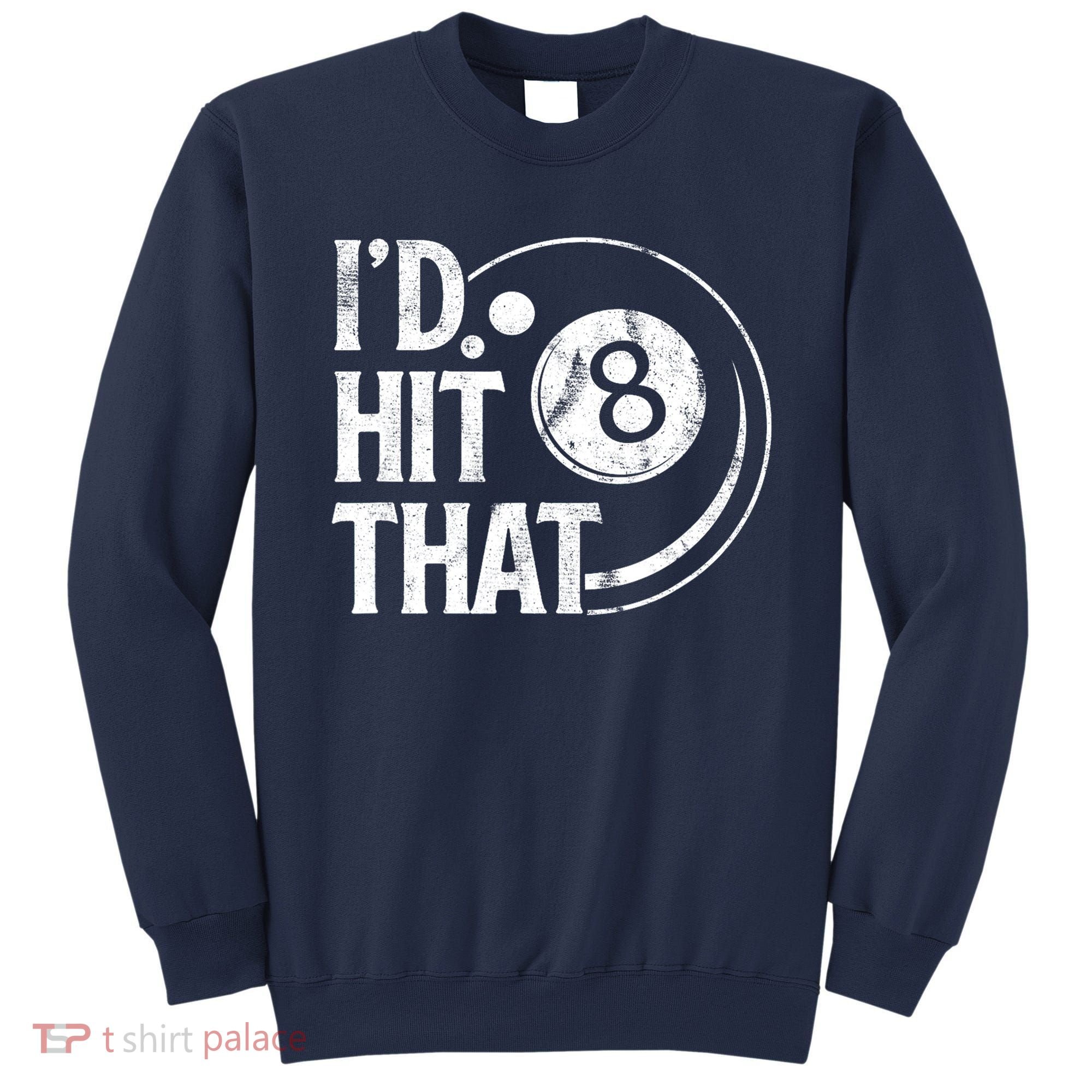 Funny Id Hit That 8 Eight Ball Billiards Pool Player Best Gift For Fan Sweatshirt