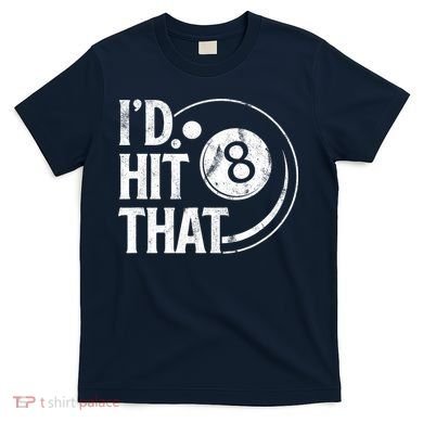 Funny Id Hit That 8 Eight Ball Billiards Pool Player Best Gift For Fan T-Shirt
