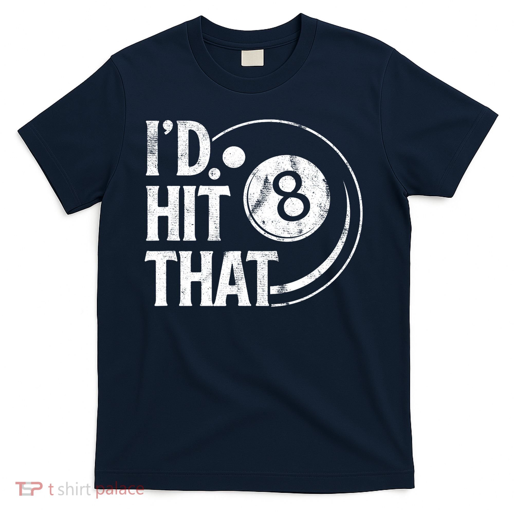 Funny Id Hit That 8 Eight Ball Billiards Pool Player Best Gift For Fan T-Shirt