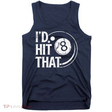 Funny Id Hit That 8 Eight Ball Billiards Pool Player Best Gift For Fan Tank Top