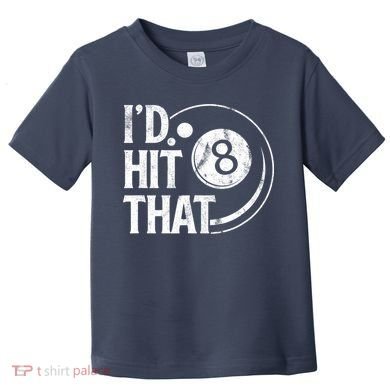 Funny Id Hit That 8 Eight Ball Billiards Pool Player Best Gift For Fan Toddler T-Shirt