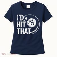 Funny Id Hit That 8 Eight Ball Billiards Pool Player Best Gift For Fan Women's T-Shirt thumb 0
