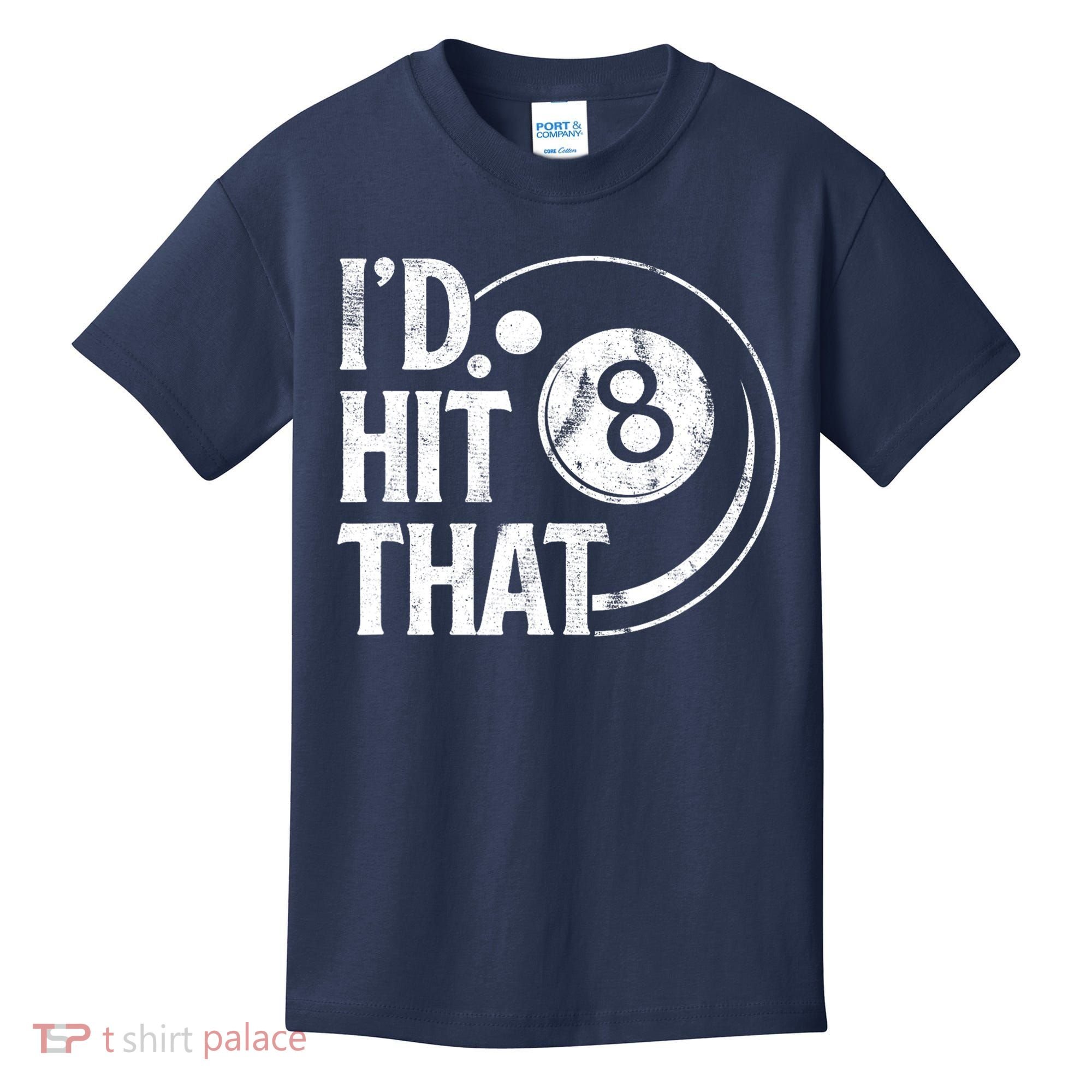 Funny Id Hit That 8 Eight Ball Billiards Pool Player Best Gift For Fan Kids T-Shirt
