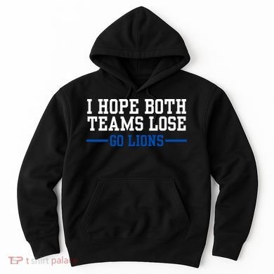 Funny I Hope Both Teams Lose Go Lions Hoodie