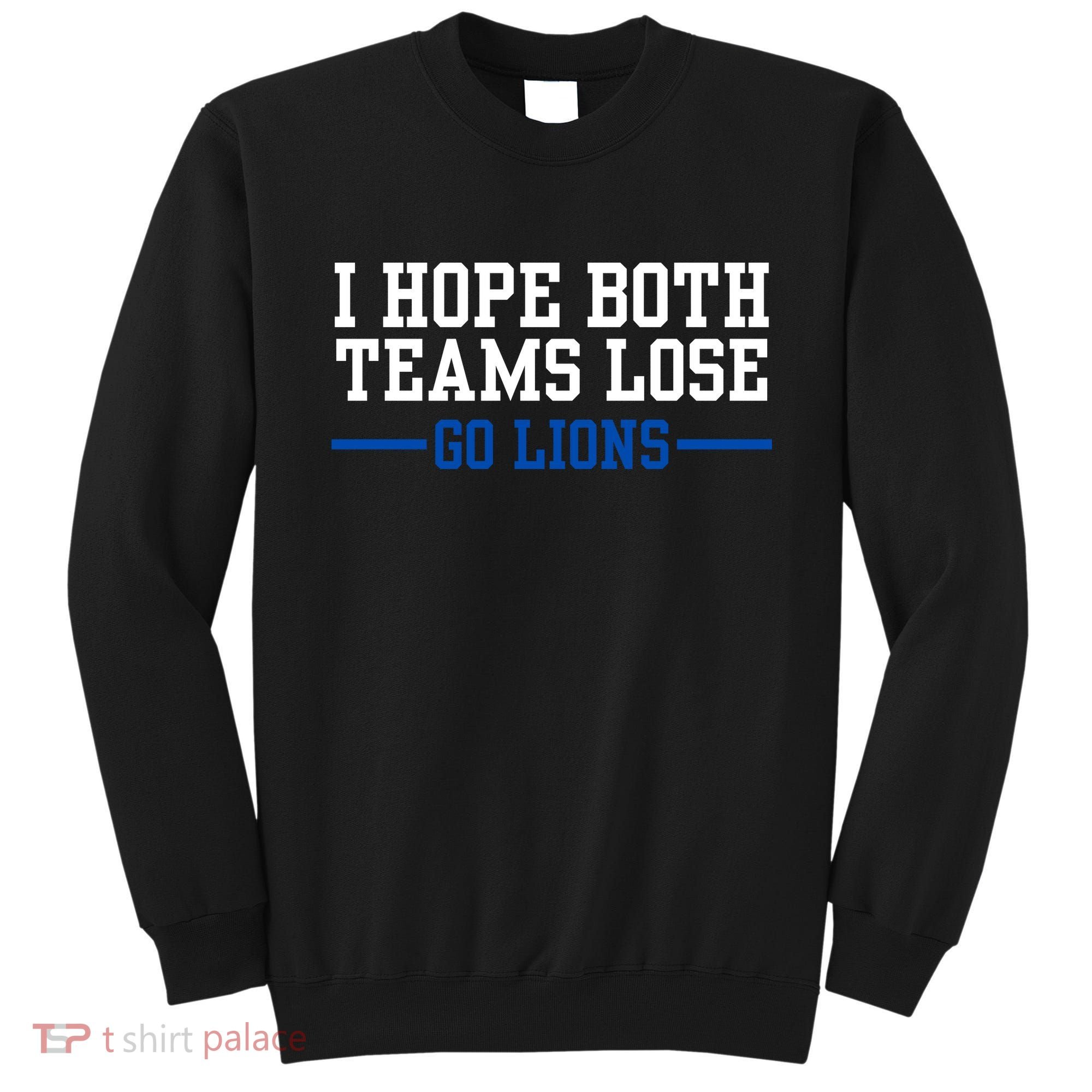 Funny I Hope Both Teams Lose Go Lions Sweatshirt