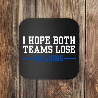 Funny I Hope Both Teams Lose Go Lions Coaster