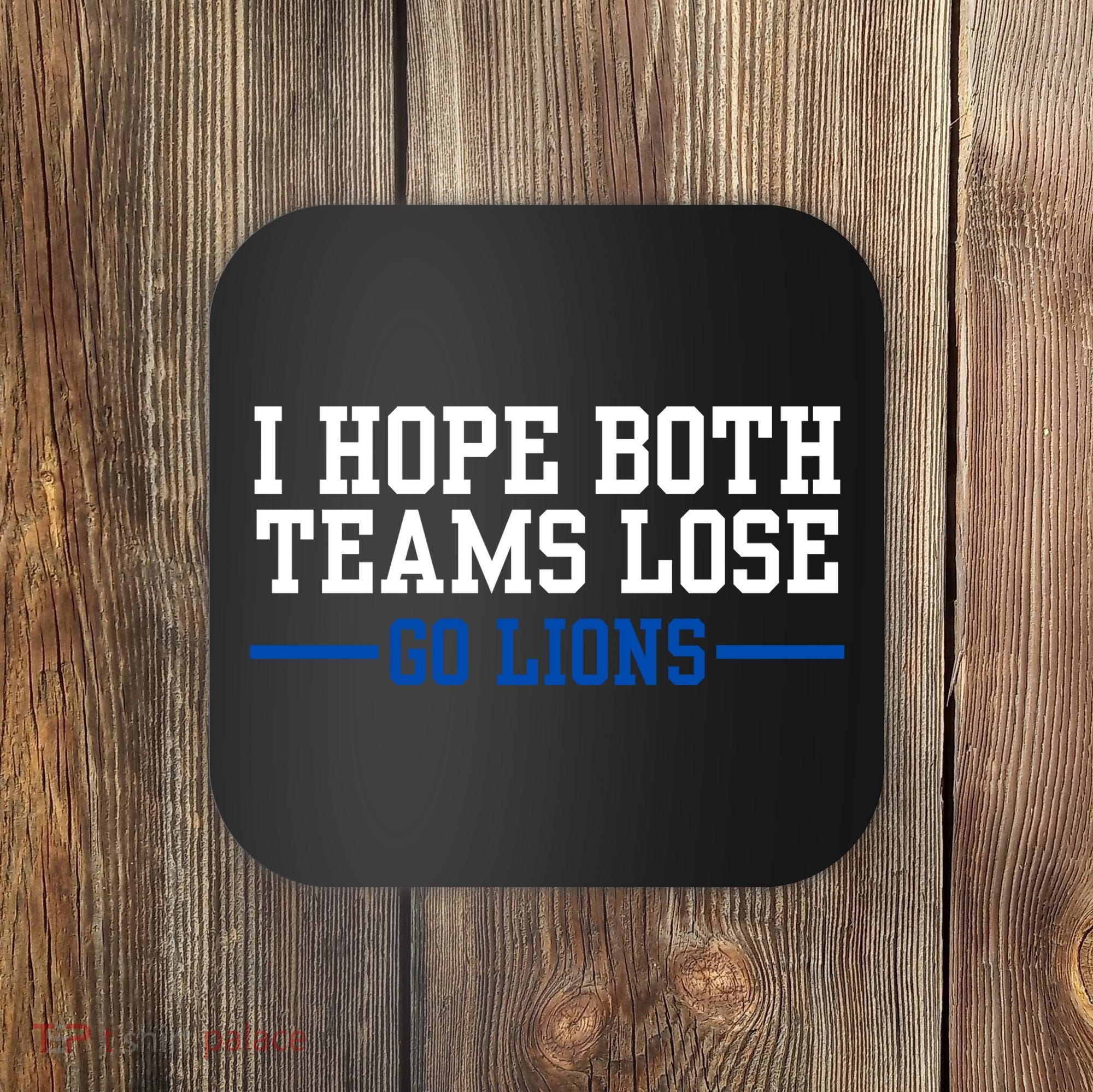 Funny I Hope Both Teams Lose Go Lions Coaster