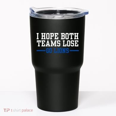 Funny I Hope Both Teams Lose Go Lions Tumbler