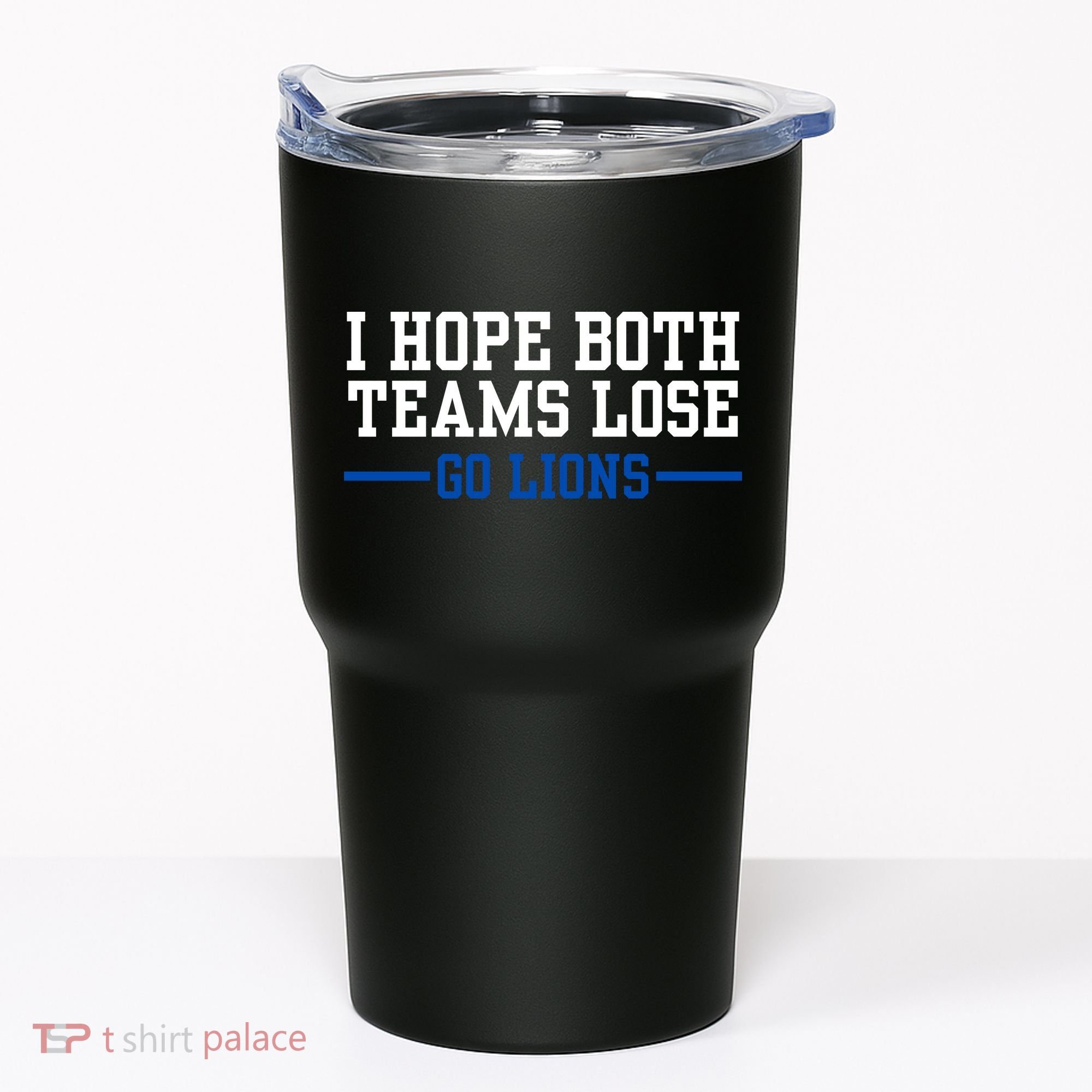 Funny I Hope Both Teams Lose Go Lions Tumbler
