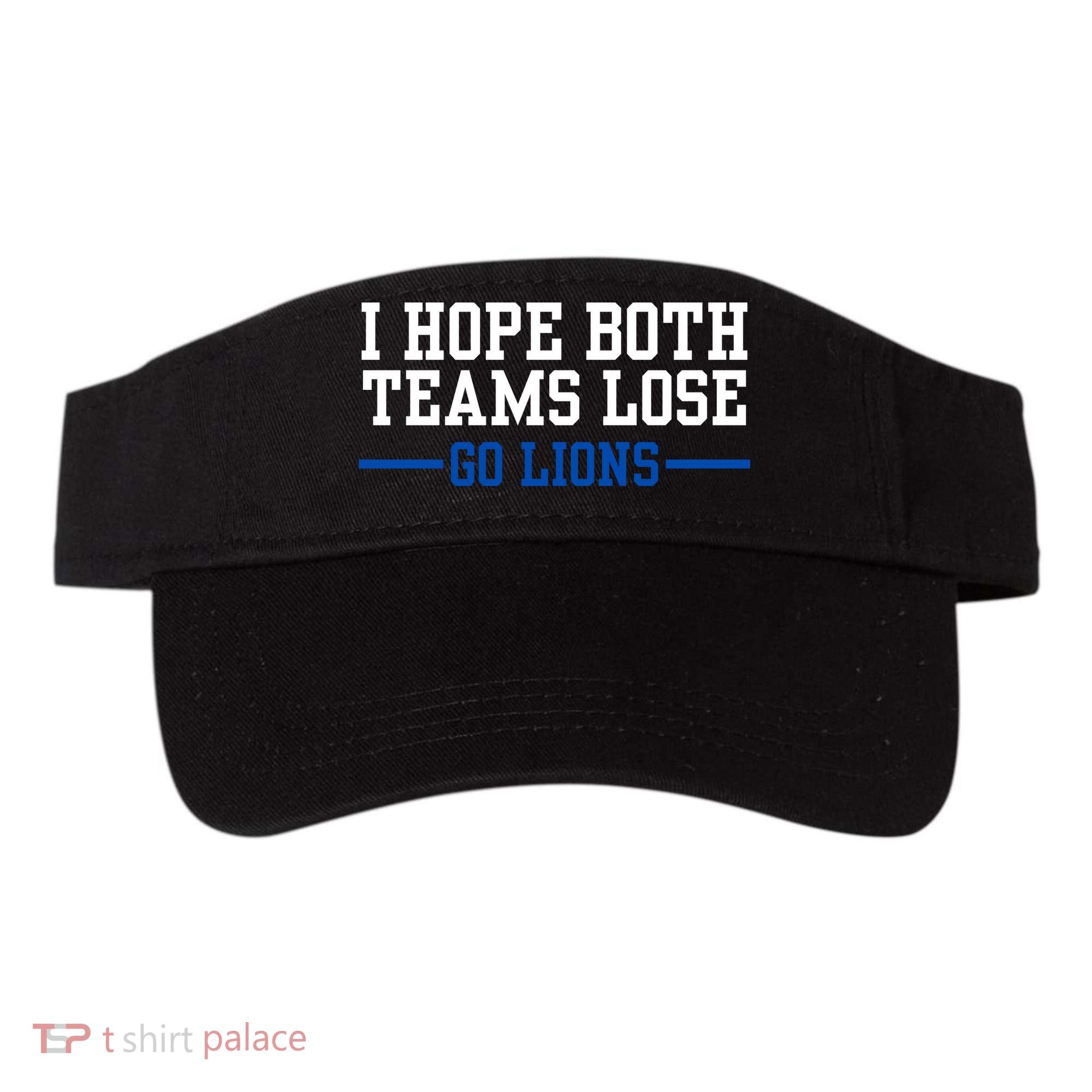 Funny I Hope Both Teams Lose Go Lions Visor