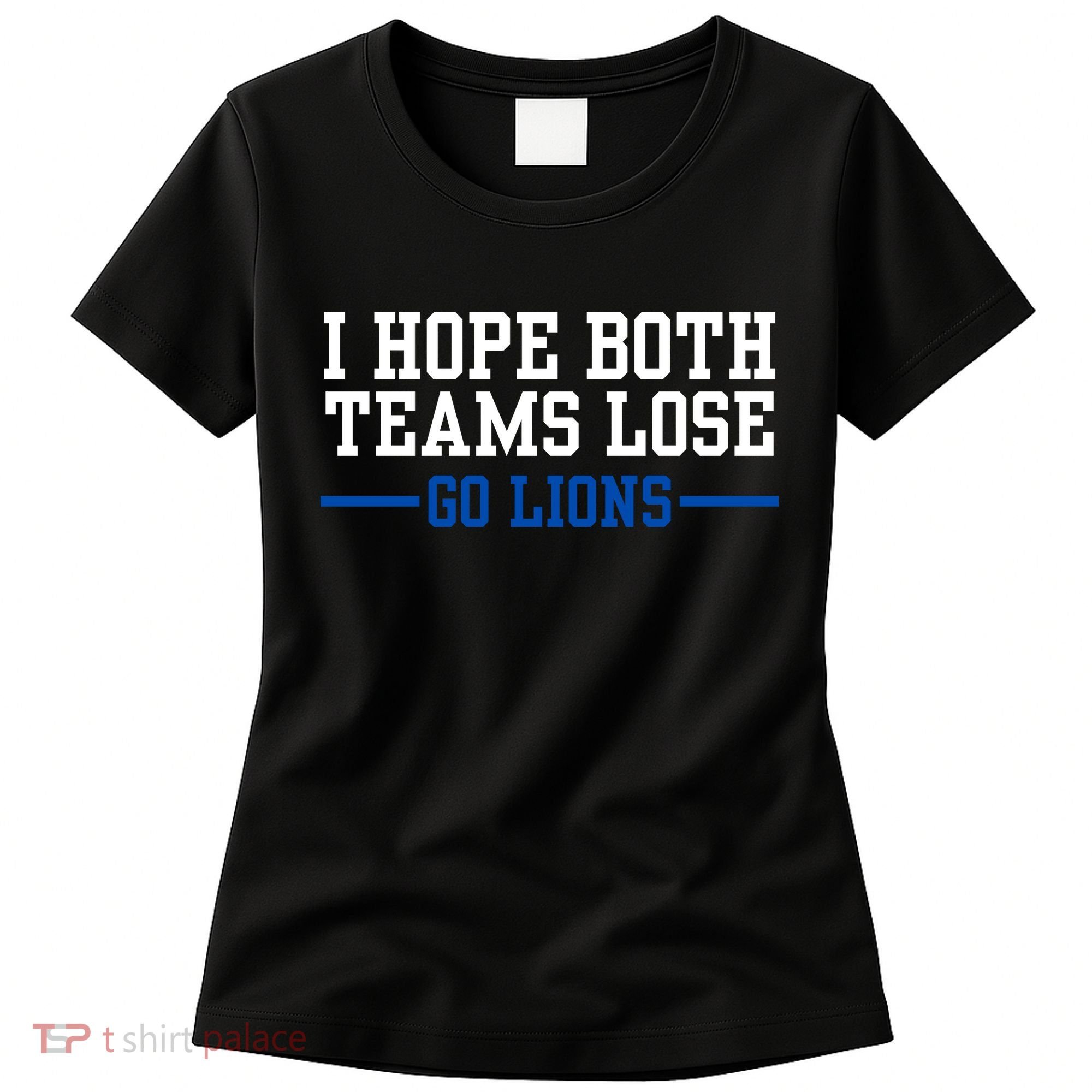 Funny I Hope Both Teams Lose Go Lions Women's T-Shirt