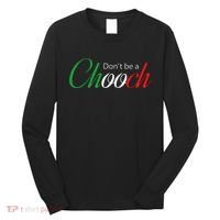 Funny Italy Humor Quote Don’t be a Chooch Joke Long Sleeve Shirt thumb 0