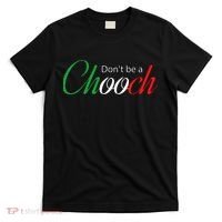 Funny Italy Humor Quote Don’t be a Chooch Joke T-Shirt thumb 0