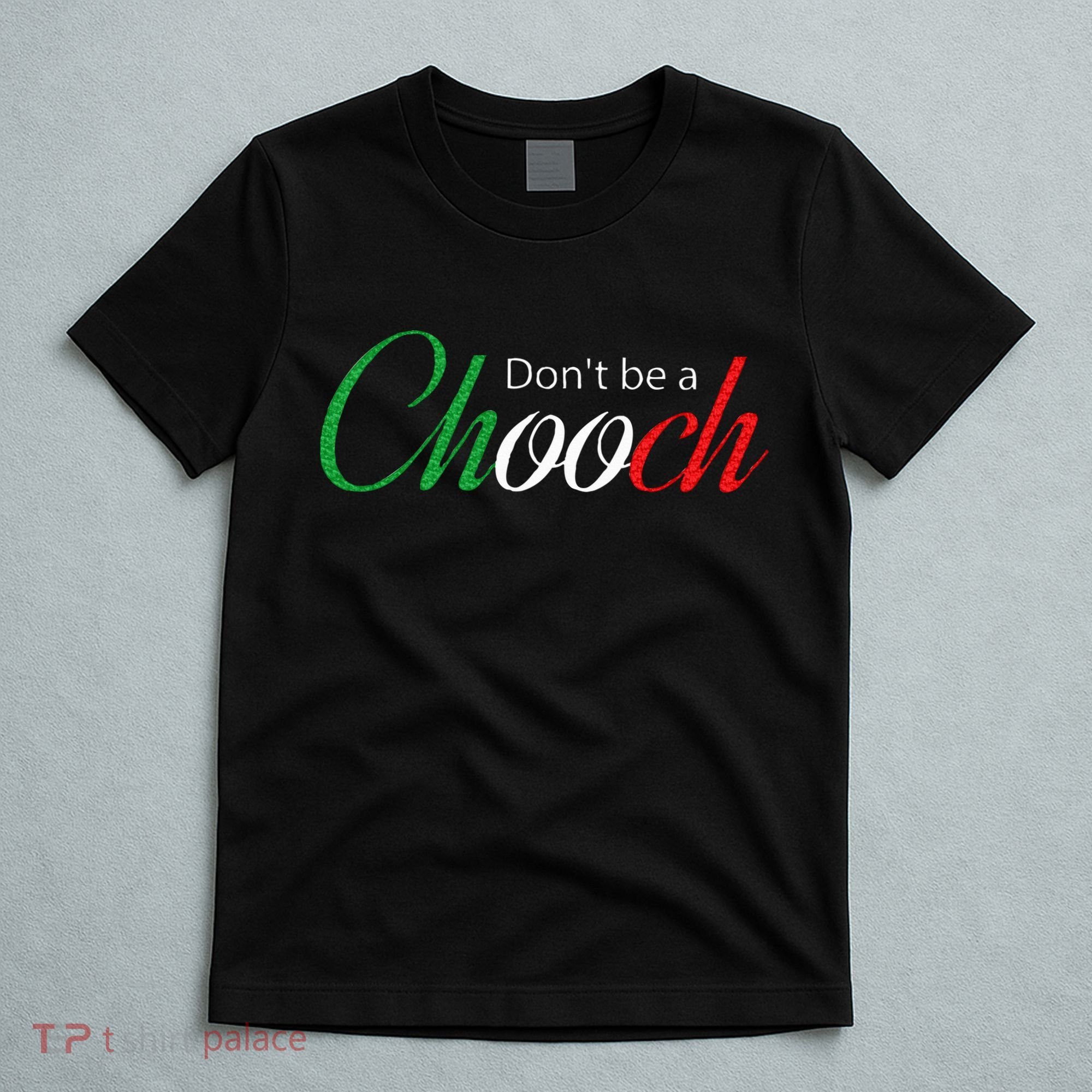 Funny Italy Humor Quote Don’t be a Chooch Joke T-Shirt