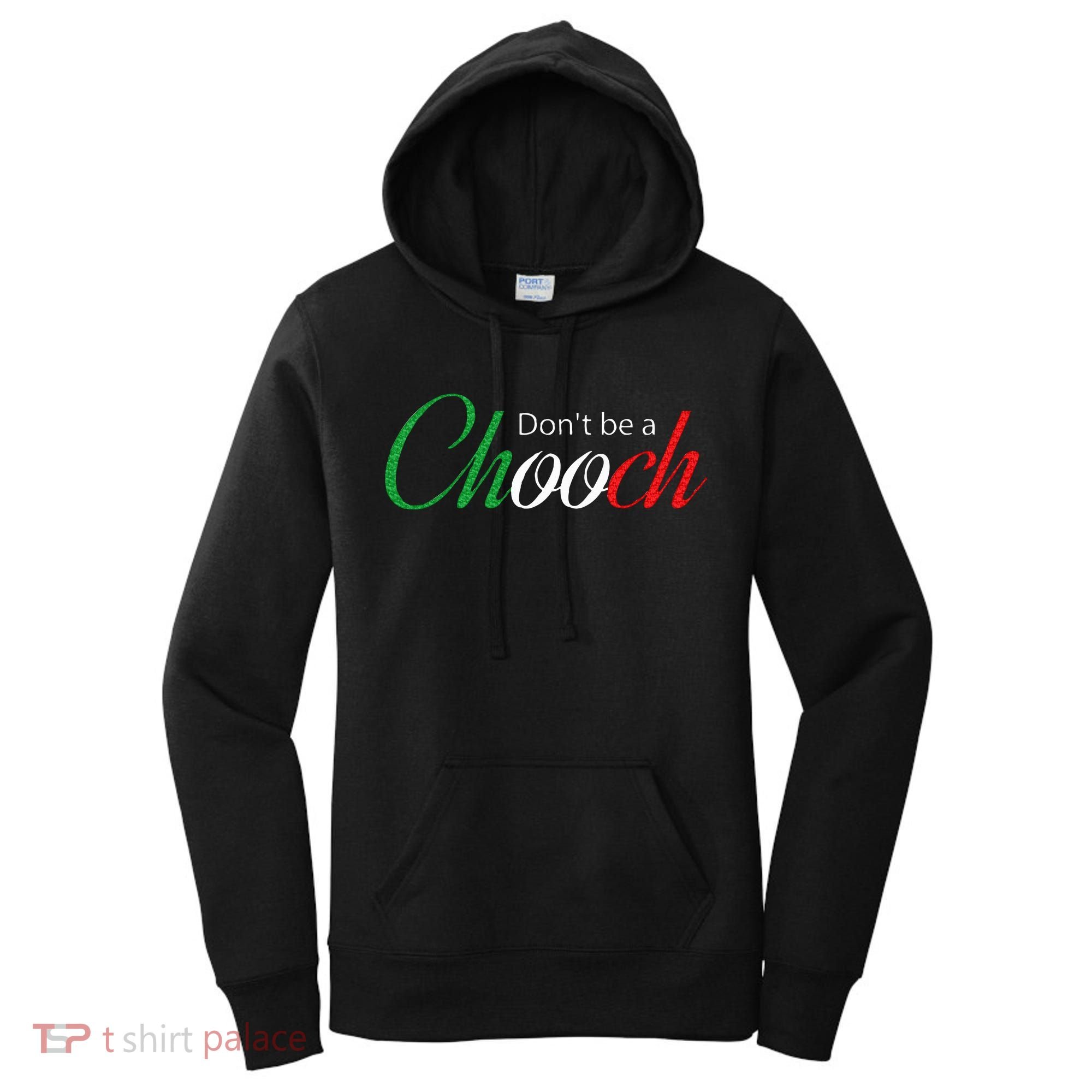 Funny Italy Humor Quote Don’t be a Chooch Joke Women's Hoodie