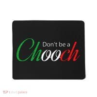Funny Italy Humor Quote Don’t be a Chooch Joke Mousepad thumb 0