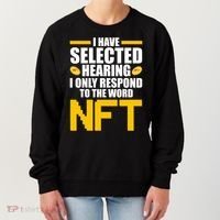 Funny I Have Selected Hearing I Only Respond To The Word NFT Women's Sweatshirt thumb 0