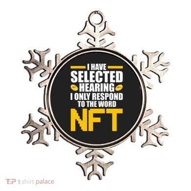 Funny I Have Selected Hearing I Only Respond To The Word NFT Ornament