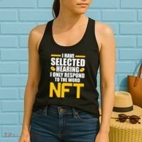 Funny I Have Selected Hearing I Only Respond To The Word NFT Women's Tank Top thumb 2