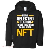 Funny I Have Selected Hearing I Only Respond To The Word NFT Toddler Hoodie thumb 0